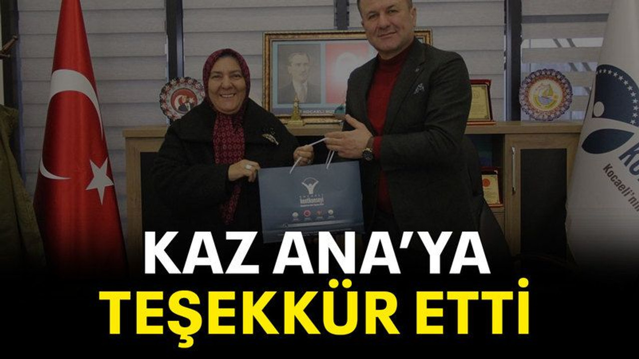 Kaz Ana’ya teşekkür etti